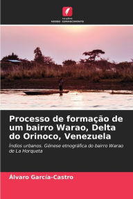 Title: Processo de formaÃ§Ã£o de um bairro Warao, Delta do Orinoco, Venezuela, Author: Alvaro GarcÃa-Castro