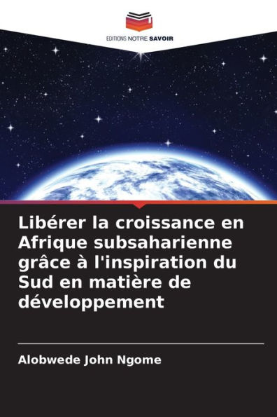 LibÃ©rer la croissance en Afrique subsaharienne grÃ¢ce Ã  l'inspiration du Sud en matiÃ¨re de dÃ©veloppement