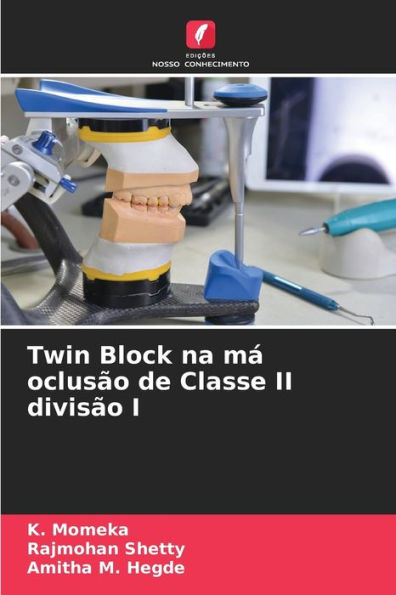 Twin Block na mÃ¡ oclusÃ£o de Classe II divisÃ£o I