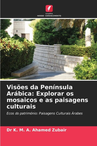 VisÃµes da PenÃ­nsula ArÃ¡bica: Explorar os mosaicos e as paisagens culturais