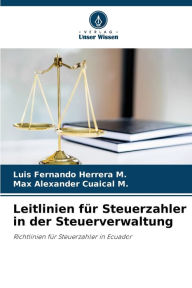 Title: Leitlinien fÃ¼r Steuerzahler in der Steuerverwaltung, Author: Luis Fernando Herrera M.