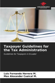 Title: Taxpayer Guidelines for the Tax Administration, Author: Luis Fernando Herrera M.