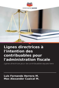 Title: Lignes directrices Ã  l'intention des contribuables pour l'administration fiscale, Author: Luis Fernando Herrera M.