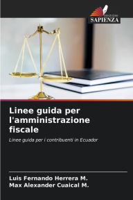 Title: Linee guida per l'amministrazione fiscale, Author: Luis Fernando Herrera M.