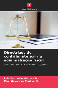 Title: Directrizes do contribuinte para a administraÃ§Ã£o fiscal, Author: Luis Fernando Herrera M.