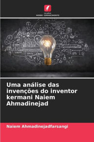 Title: Uma anÃ¡lise das invenÃ§Ãµes do inventor kermani Naiem Ahmadinejad, Author: Naiem Ahmadinejadfarsangi