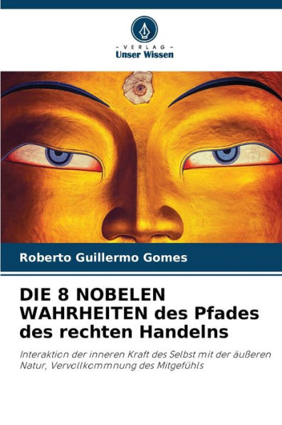 DIE 8 NOBELEN WAHRHEITEN des Pfades des rechten Handelns