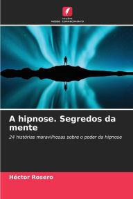 Title: A hipnose. Segredos da mente, Author: HÃctor Rosero