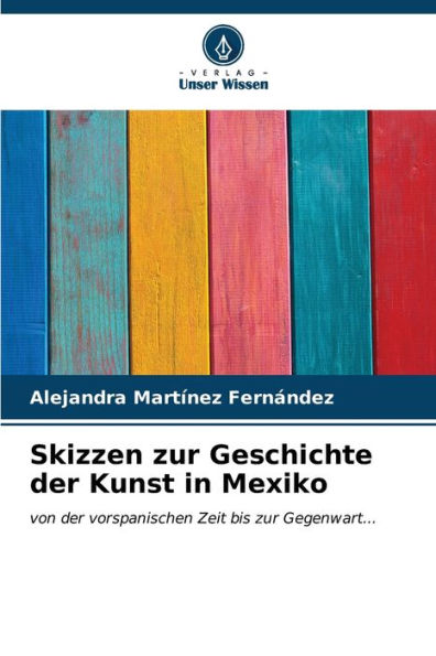 Skizzen zur Geschichte der Kunst in Mexiko