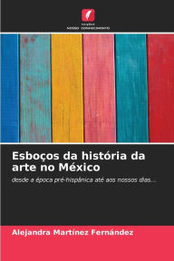 Title: EsboÃ§os da histÃ³ria da arte no MÃ©xico, Author: Alejandra MartÃnez FernÃndez