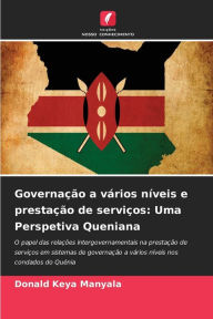 Title: GovernaÃ§Ã£o a vÃ¡rios nÃ­veis e prestaÃ§Ã£o de serviÃ§os: Uma Perspetiva Queniana, Author: Donald Keya Manyala