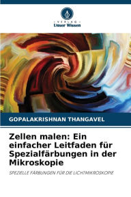 Title: Zellen malen: Ein einfacher Leitfaden für Spezialfärbungen in der Mikroskopie, Author: GOPALAKRISHNAN THANGAVEL
