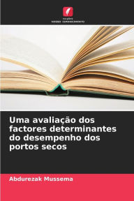 Title: Uma avaliaï¿½ï¿½o dos factores determinantes do desempenho dos portos secos, Author: Abdurezak Mussema