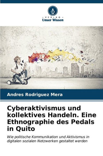 Cyberaktivismus und kollektives Handeln. Eine Ethnographie des Pedals in Quito