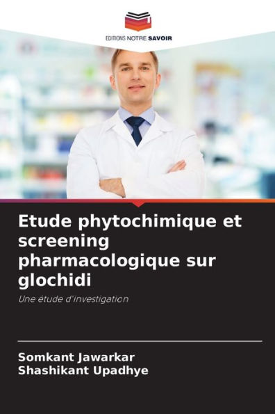 Etude phytochimique et screening pharmacologique sur glochidi