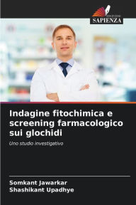 Title: Indagine fitochimica e screening farmacologico sui glochidi, Author: Somkant Jawarkar