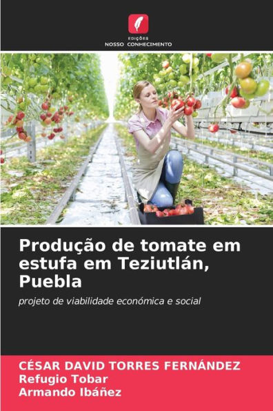 ProduÃ§Ã£o de tomate em estufa em TeziutlÃ¡n, Puebla