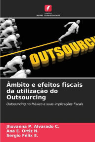 Title: Ã¿mbito e efeitos fiscais da utilizaÃ§Ã£o do Outsourcing, Author: Jhovanna P. Alvarado C.