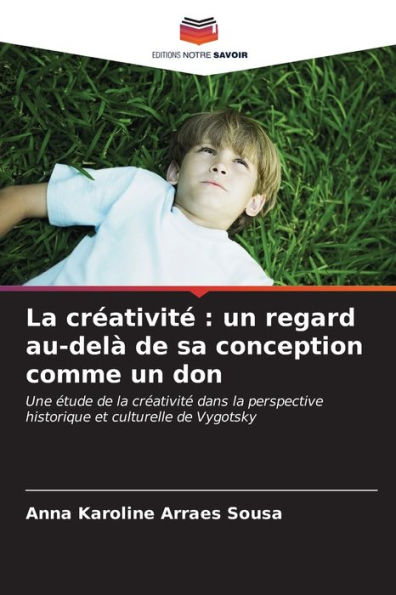La crï¿½ativitï¿½: un regard au-delï¿½ de sa conception comme un don