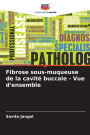 Fibrose sous-muqueuse de la cavitï¿½ buccale - Vue d'ensemble