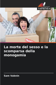 Title: La morte del sesso e la scomparsa della monogamia, Author: Sam Vaknin