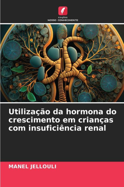 Utilizaï¿½ï¿½o da hormona do crescimento em crianï¿½as com insuficiï¿½ncia renal