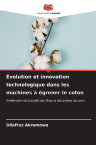 Title: ï¿½volution et innovation technologique dans les machines ï¿½ ï¿½grener le coton, Author: Dilafruz Akramowa