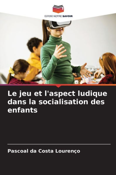 Le jeu et l'aspect ludique dans la socialisation des enfants