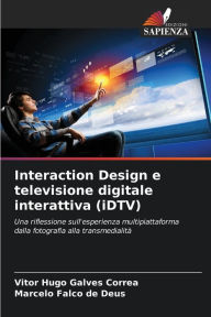 Title: Interaction Design e televisione digitale interattiva (iDTV), Author: Vitor Hugo Galves Correa