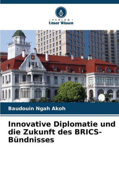 Innovative Diplomatie und die Zukunft des BRICS-Bï¿½ndnisses