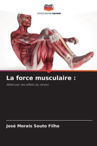 Title: La force musculaire, Author: Josï Morais Souto Filho