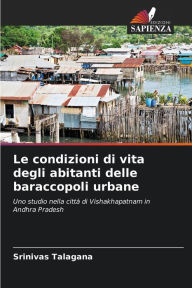 Title: Le condizioni di vita degli abitanti delle baraccopoli urbane, Author: Srinivas Talagana
