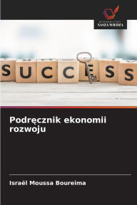 Title: Podręcznik ekonomii rozwoju, Author: Israïl Moussa Boureima
