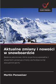 Title: Aktualne zmiany i nowości w snowboardzie, Author: Martin Ponweiser