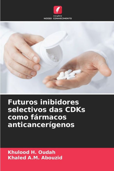 Futuros inibidores selectivos das CDKs como fï¿½rmacos anticancerï¿½genos