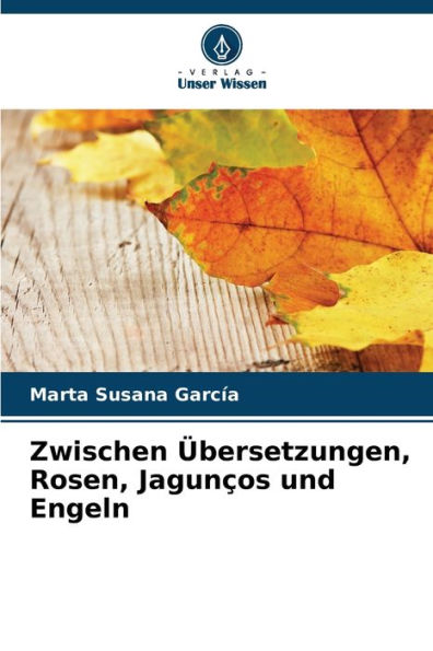 Zwischen ï¿½bersetzungen, Rosen, Jagunï¿½os und Engeln