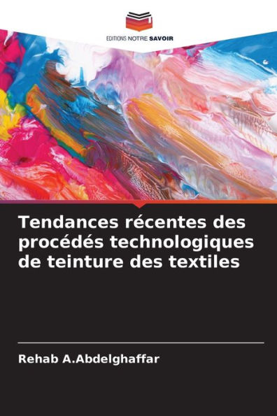 Tendances rï¿½centes des procï¿½dï¿½s technologiques de teinture des textiles