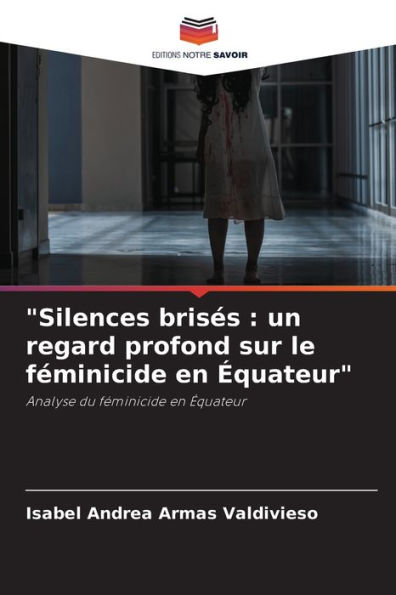 "Silences brisï¿½s: un regard profond sur le fï¿½minicide en ï¿½quateur"