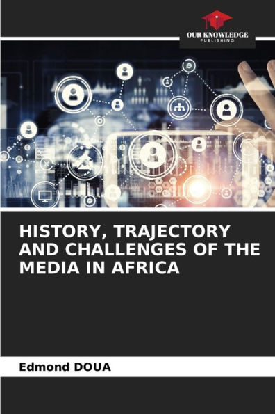 History, Trajectory and Challenges of the Media in Africa