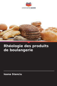 Title: Rhï¿½ologie des produits de boulangerie, Author: Ioana Stanciu