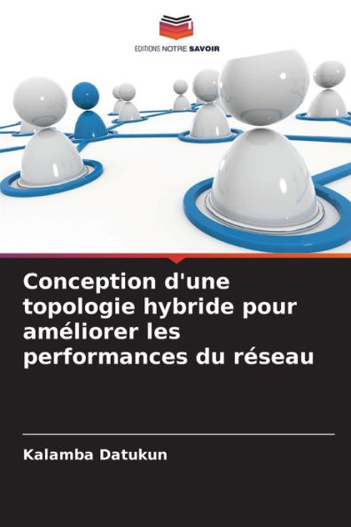 Conception d'une topologie hybride pour amï¿½liorer les performances du rï¿½seau