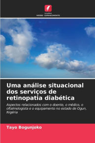 Title: Uma anï¿½lise situacional dos serviï¿½os de retinopatia diabï¿½tica, Author: Tayo Bogunjoko