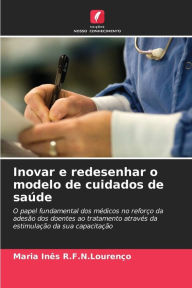 Title: Inovar e redesenhar o modelo de cuidados de saï¿½de, Author: Maria Inïs R F N Lourenïo