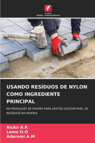 Title: Usando Resï¿½duos de Nylon Como Ingrediente Principal, Author: Aluko A K
