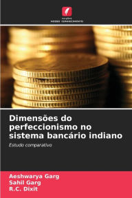 Title: Dimensï¿½es do perfeccionismo no sistema bancï¿½rio indiano, Author: Aeshwarya Garg