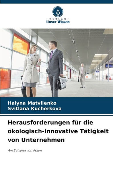 Herausforderungen fï¿½r die ï¿½kologisch-innovative Tï¿½tigkeit von Unternehmen