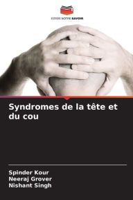 Title: Syndromes de la tï¿½te et du cou, Author: Spinder Kour