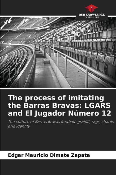 The process of imitating the Barras Bravas: LGARS and El Jugador Nï¿½mero 12