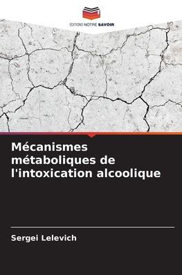 Mï¿½canismes mï¿½taboliques de l'intoxication alcoolique