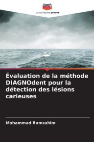 Title: ï¿½valuation de la mï¿½thode DIAGNOdent pour la dï¿½tection des lï¿½sions carieuses, Author: Mohammad Bamzahim
